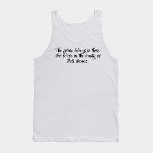 The future belongs to those who believe in the beauty of their dreams Tank Top